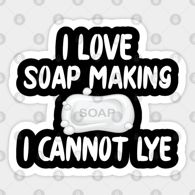 Soap Maker - I love soap making I can't lye Sticker by KC Happy Shop